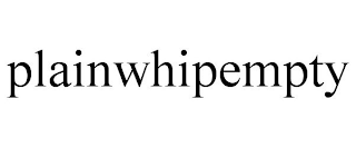 PLAINWHIPEMPTY