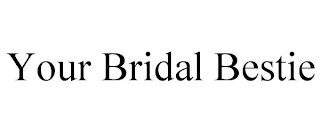 YOUR BRIDAL BESTIE