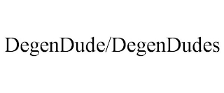 DEGENDUDE/DEGENDUDES