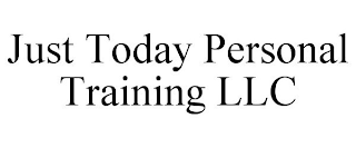 JUST TODAY PERSONAL TRAINING LLC