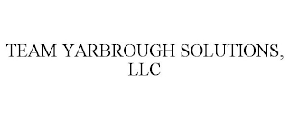 TEAM YARBROUGH SOLUTIONS, LLC