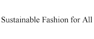 SUSTAINABLE FASHION FOR ALL