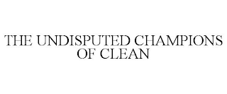 THE UNDISPUTED CHAMPIONS OF CLEAN