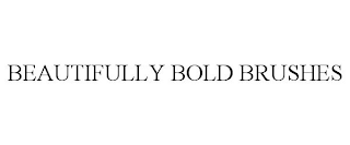 BEAUTIFULLY BOLD BRUSHES