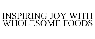 INSPIRING JOY WITH WHOLESOME FOODS