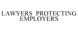 LAWYERS PROTECTING EMPLOYERS