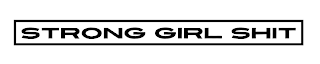 STRONG GIRL SHIT