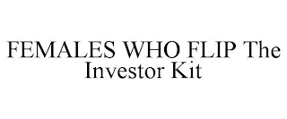 FEMALES WHO FLIP THE INVESTOR KIT