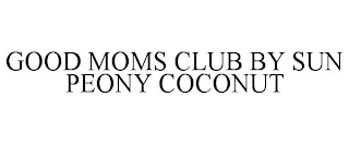 GOOD MOMS CLUB BY SUN PEONY COCONUT