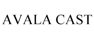 AVALA CAST