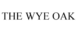 THE WYE OAK