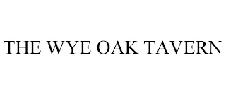 THE WYE OAK TAVERN