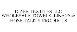 D ZEE TEXTILES LLC WHOLESALE TOWELS, LINENS & HOSPITALITY PRODUCTS