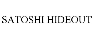 SATOSHI HIDEOUT