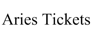 ARIES TICKETS