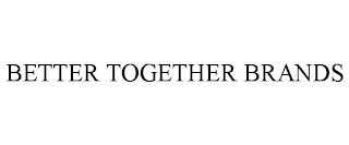 BETTER TOGETHER BRANDS