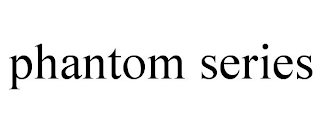PHANTOM SERIES