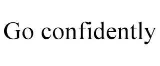 GO CONFIDENTLY