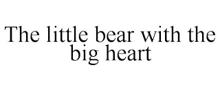 THE LITTLE BEAR WITH THE BIG HEART