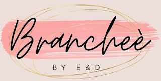 BRANCHEÉ BY E&D