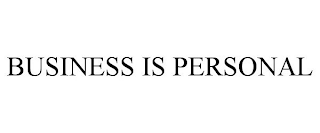 BUSINESS IS PERSONAL