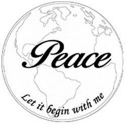 PEACE LET IT BEGIN WITH ME