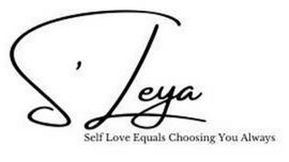 S'LEYA SELF LOVE EQUALS CHOOSING YOU ALWAYS