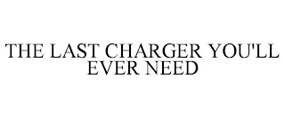 THE LAST CHARGER YOU'LL EVER NEED