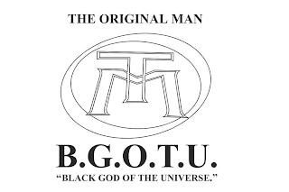 THE ORIGINAL MAN TOM B.G.O.T.U. "BLACK GOD OF THE UNIVERSE."