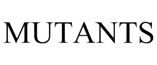 MUTANTS