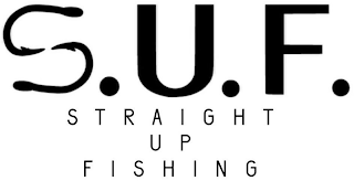 S.U.F. STRAIGHT UP FISHING