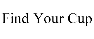 FIND YOUR CUP