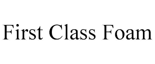 FIRST CLASS FOAM