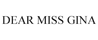 DEAR MISS GINA