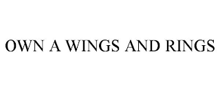 OWN A WINGS AND RINGS