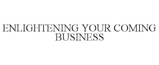 ENLIGHTENING YOUR COMING BUSINESS