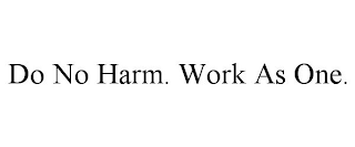 DO NO HARM. WORK AS ONE.