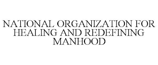 NATIONAL ORGANIZATION FOR HEALING AND REDEFINING MANHOOD