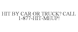 HIT BY CAR OR TRUCK? CALL 1-877-HIT-MEUP!