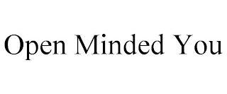 OPEN MINDED YOU