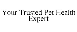 YOUR TRUSTED PET HEALTH EXPERT