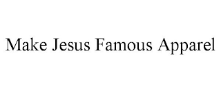 MAKE JESUS FAMOUS APPAREL