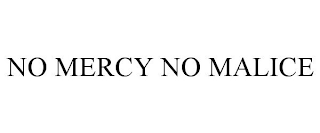 NO MERCY NO MALICE