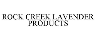 ROCK CREEK LAVENDER PRODUCTS
