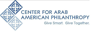 CENTER FOR ARAB AMERICAN PHILANTHROPY GIVE SMART. GIVE TOGETHER.