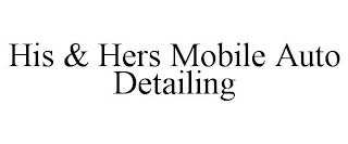 HIS & HERS MOBILE AUTO DETAILING