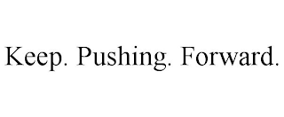 KEEP. PUSHING. FORWARD.