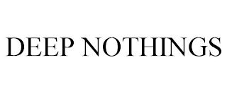 DEEP NOTHINGS