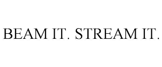 BEAM IT. STREAM IT.