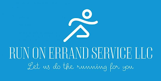 RUN ON ERRAND SERVICE LLC LET US DO THE RUNNING FOR YOU